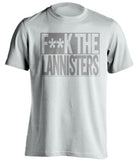 F**K THE LANNISTERS Game of Thrones white TShirt
