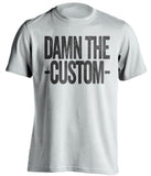 Damn the *BLANK* - Customized Haters Fan T-Shirt -Any Color Combination and Name You Want - Text Design - Beef Shirts