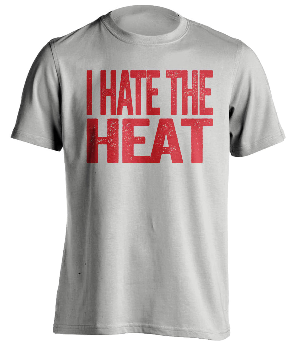 I Hate the Heat grey statement shirt for Atlanta Hawks Fan gameday haters tee by Beef Shirts