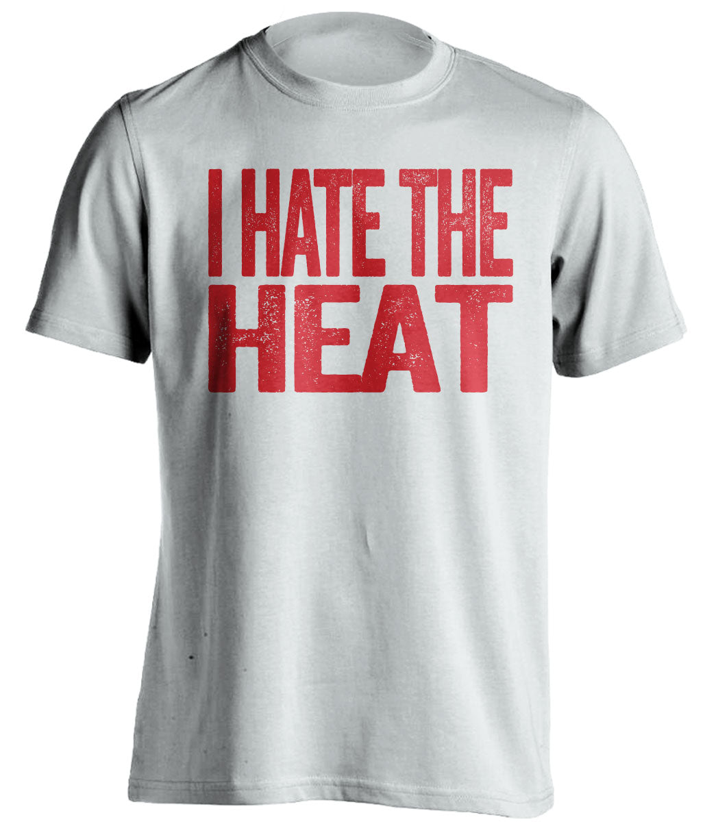 I Hate the Heat white statement shirt for Atlanta Hawks Fan gameday haters tee by Beef Shirts