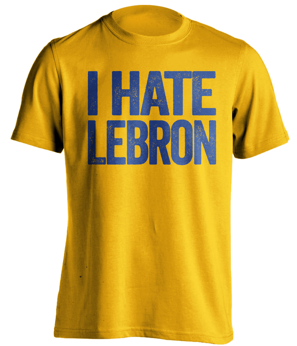 I Hate LeBron Gold Statement Shirt for Golden State Warriors Fans Rivalry Tee by Beef Shirts