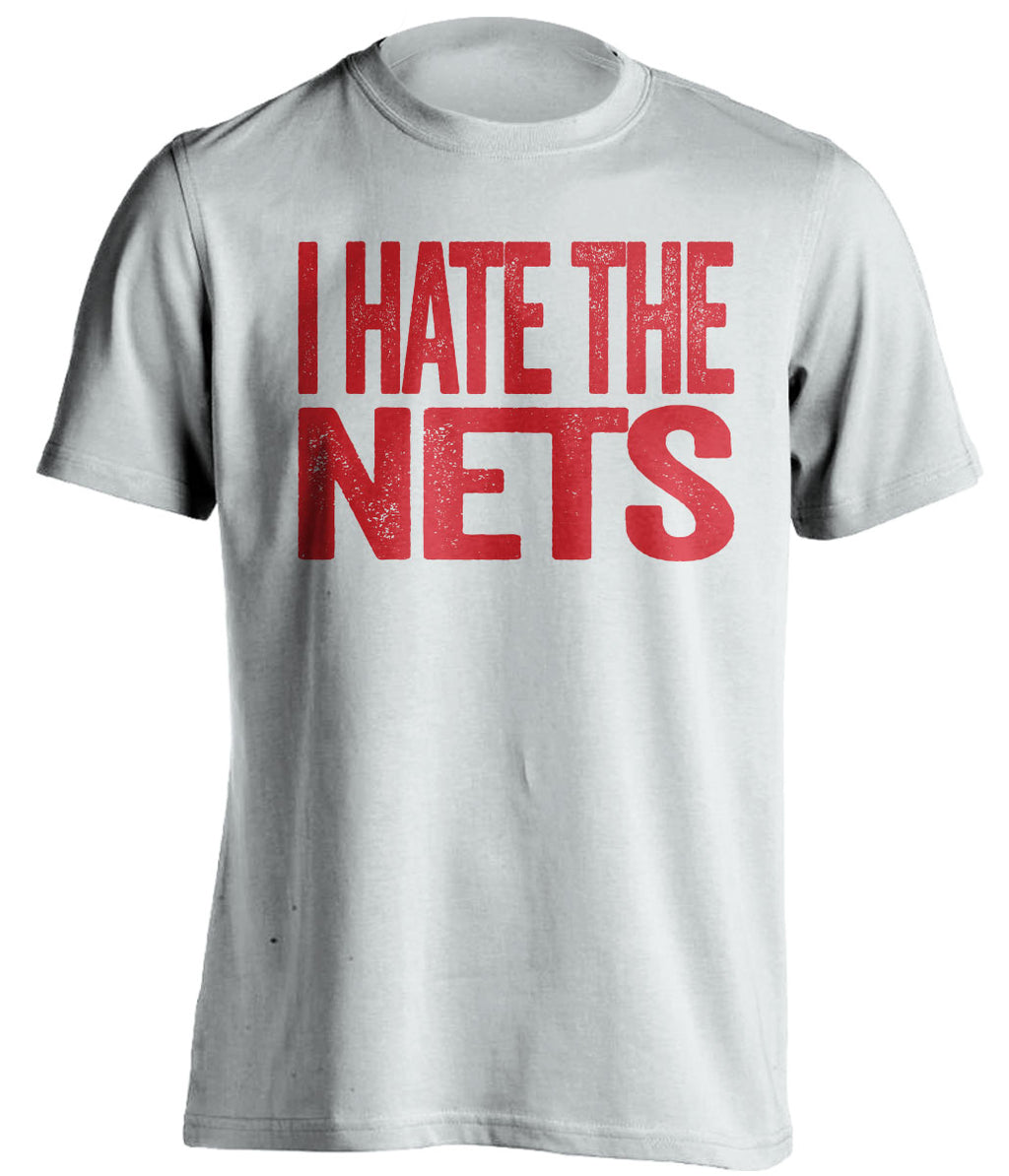 I Hate the Nets white statement shirt for Toronto Raptors Fans haters tee by Beef Shirts