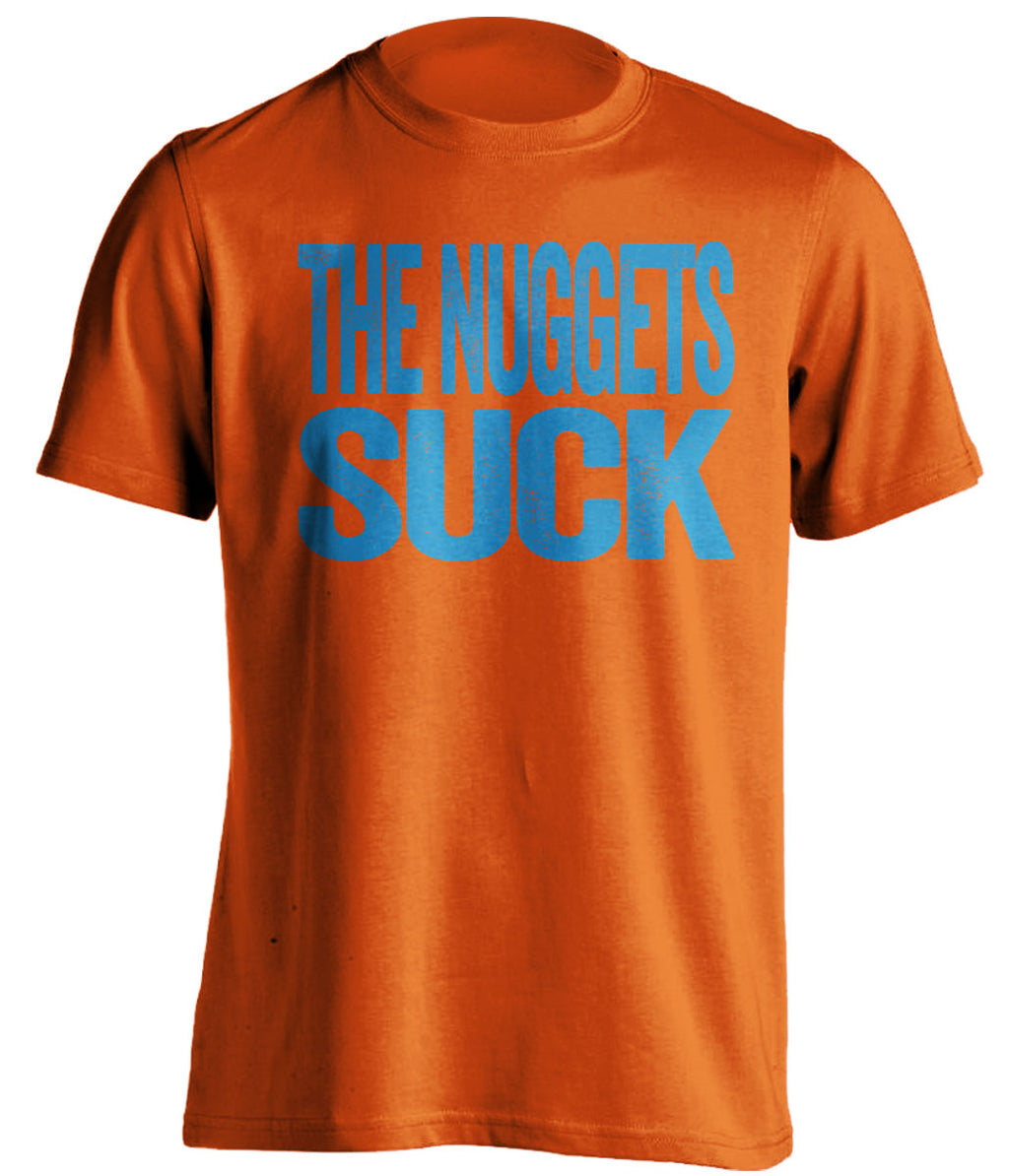 The Nuggets Suck orange statement shirt for Oklahoma City Thunder fans rivalry tee by Beef Shirts