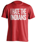 i hate the indians cincinnati reds phillies fan red tshirt