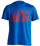 fuck the blue jays texas rangers fan blue shirt uncensored