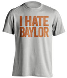 I Hate Baylor - Texas Longhorns Fan T-Shirt - Text Design - Beef Shirts