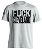 fuck cleveland browns white shirt for pittsburgh steelers fans uncensored version