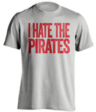 i hate the pirates philadelphia phillies cincinnati fan grey tshirt