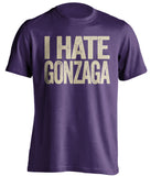 i hate gonzaga washington huskies fan purple tshirt