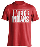 i hate the indians cincinnati reds phillies fan red shirt