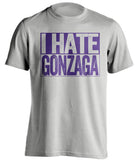 i hate gonzaga washington huskies fan grey shirt