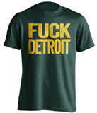fuck detroit uncensored green tshirt for green bay packers fan gameday haters tee