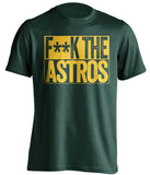 fuck the astros oakland athletics green shirt censored