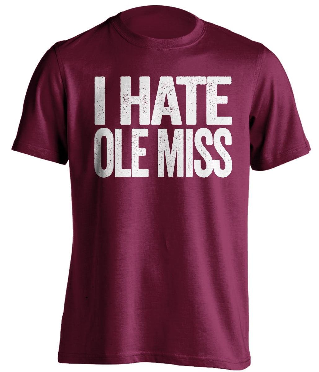 I Hate Ole Miss Statement maroon tee for Mississippi State Bulldogs Fans gameday haters shirt by Beef Shirts