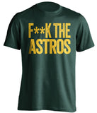 fuck the astros oakland athletics green tshirt censored