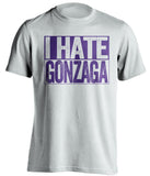 i hate gonzaga washington huskies fan white shirt