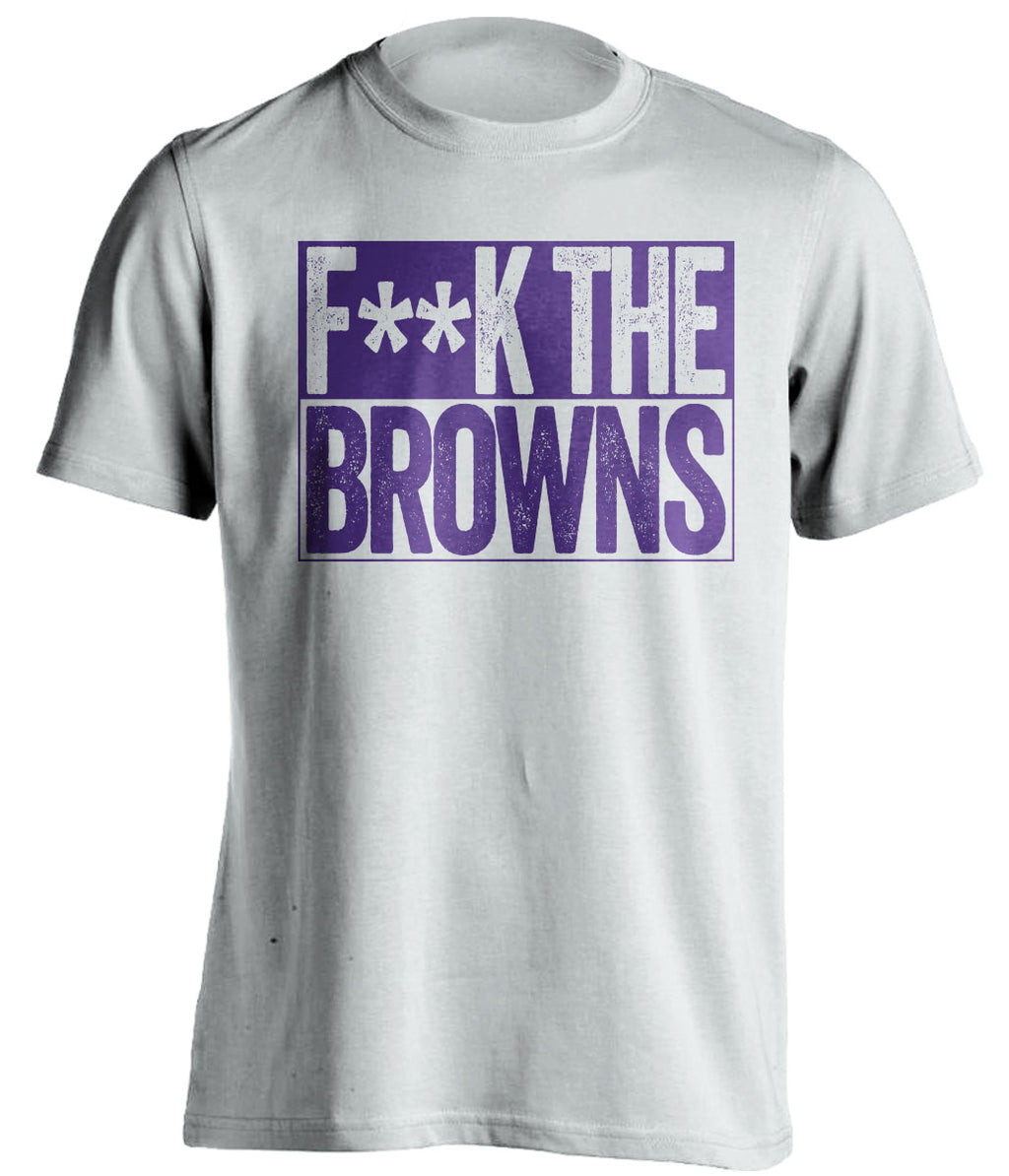 FUCK THE BROWNS - Baltimore Ravens Fan T-Shirt - Box Design - Beef Shirts