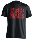i hate the pirates philadelphia phillies cincinnati fan black shirt