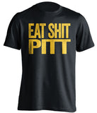 eat shit pitt uncensored black tshirt backyard brawl wvu west virginia mountaineers fan
