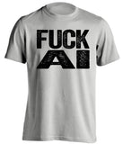 grey shirt that says fuck AI uncensored in bold font