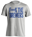 F**K THE BREWERS Chicago Cubs blue ShirtFUCK THE BREWERS Chicago Cubs grey censored tShirt