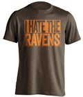 i hate the ravens brown shirt cleveland browns fan haters tee