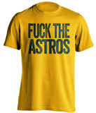 fuck the astros oakland athletics gold tshirt uncensored