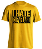 i hate cleveland gold shirt for steelers fans gameday rivalry tee