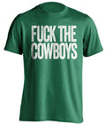 fuck the cowboys uncensored green tshirt for philadelphia eagles fan