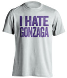 i hate gonzaga washington huskies fan white tshirt