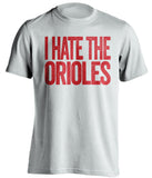i hate the orioles boston red sox fan white tshirt