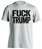 White t-shirt with 'FUCK TRUMP' printed in black on a white background