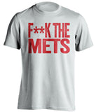 F**K THE METS Philadelphia Phillies red TShirtFUCK THE METS Philadelphia Phillies fan censored white tShirt