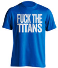 fuck the titans uncensored blue tshirt for indianapolis colts fans haters tee