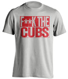 FUCK THE Cubs St Louis Cardinals grey Shirt censored