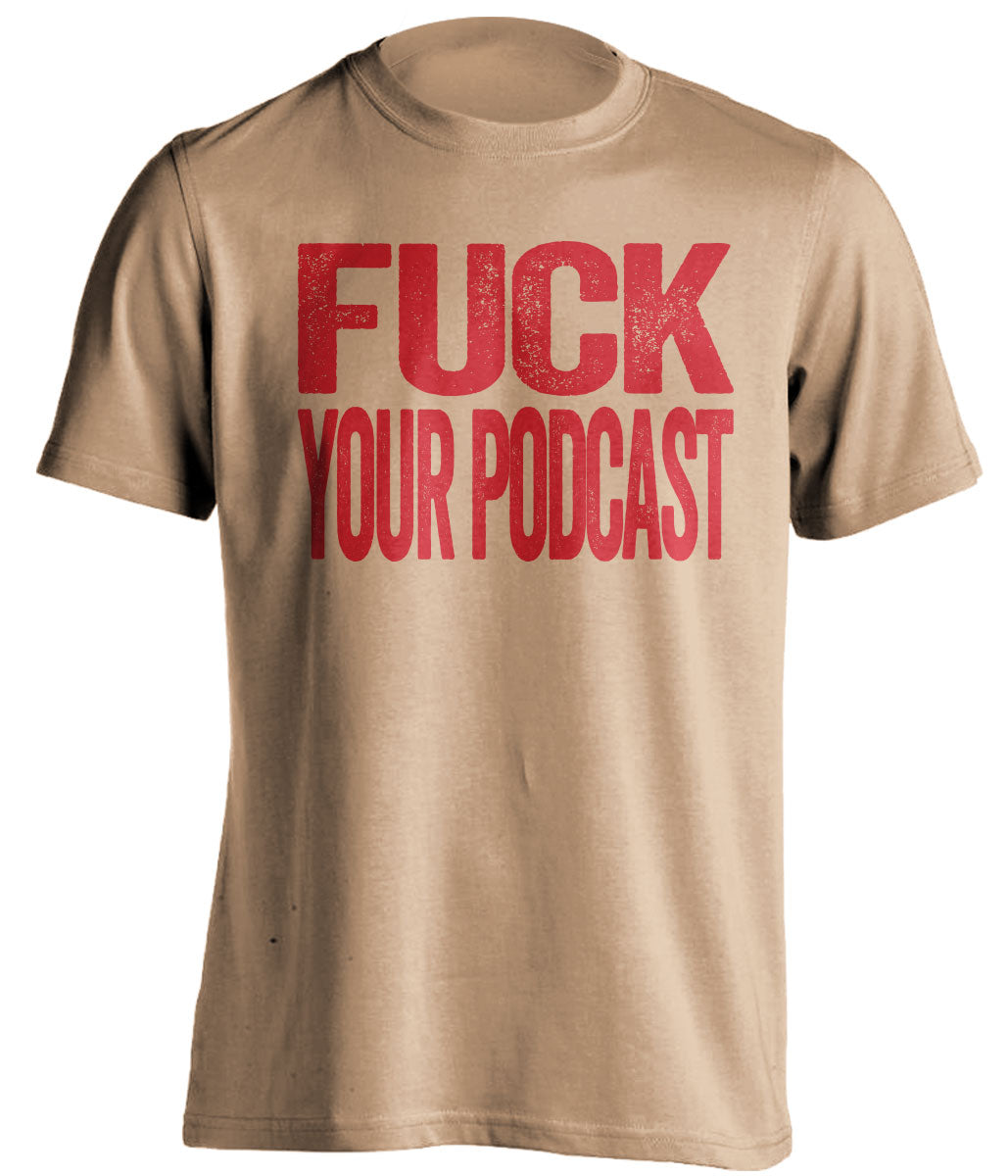 Fuck Your Podcast Uncensored Old Gold Statement Tee for Ottawa Senators Fans by Beef Shirts