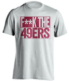 f**k the 49ers arizona cardinals white shirt