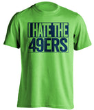 I Hate The 49ers Seattle Seahawks green TShirt