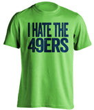 I Hate The 49ers Seattle Seahawks green Shirt