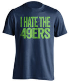 I Hate The 49ers Seattle Seahawks blue Shirt