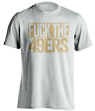 FUCK THE 49ERS St Louis Rams white TShirt
