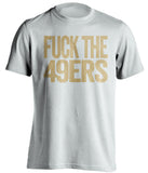 FUCK THE 49ERS St Louis Rams white Shirt