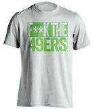 f**k the 49ers seattle seahawks white shirt