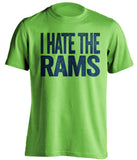 i hate the rams green tshirt seattle seahawks fans