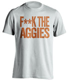 F**K THE AGGIES Texas Longhorns white Shirt