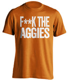 F**K THE AGGIES Texas Longhorns orange Shirt
