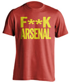 F**K ARSENAL Manchester United FC red Shirt