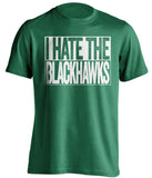 I Hate the Blackhawks Dallas Stars green TShirt