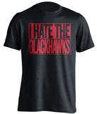 i hate the blackhawks detroit red wings black shirt