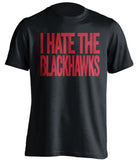 i hate the blackhawks detroit red wings black tshirt